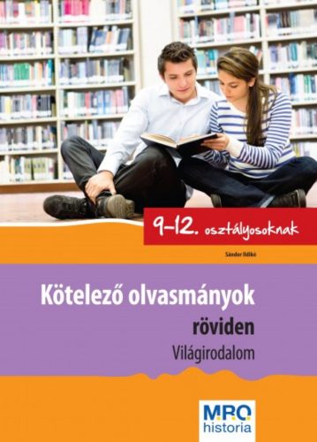 Kötelező olvasmányok röviden 9-12. osztályosoknak - Világirodalom - Sándor Ildikó