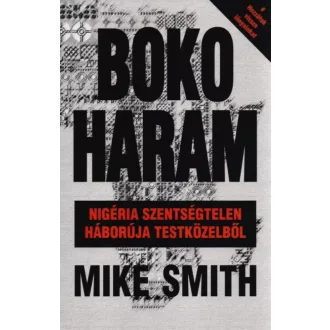   Boko Haram - Nigéria szentségtelen háborúja testközelből - Mike Smith