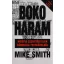 Boko Haram - Nigéria szentségtelen háborúja testközelből - Mike Smith