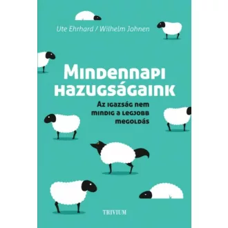 Mindennapi hazugságaink  - Az igazság nem mindig a legjobb megoldás – Wilhelm Johnen