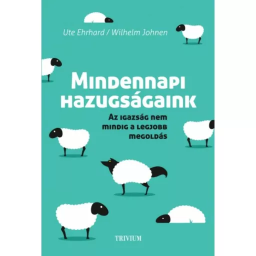 Mindennapi hazugságaink  - Az igazság nem mindig a legjobb megoldás – Wilhelm Johnen