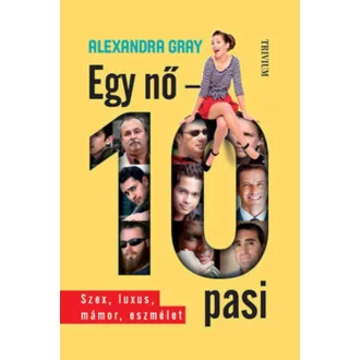 Egy nő - 10 pasi /Szex, luxus, mámor, eszmélet (Alexandra Gray)