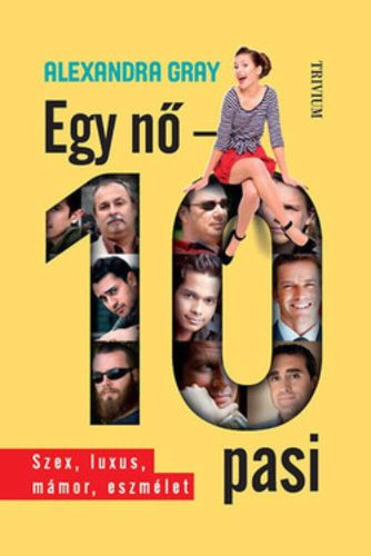 Egy nő - 10 pasi /Szex, luxus, mámor, eszmélet (Alexandra Gray)