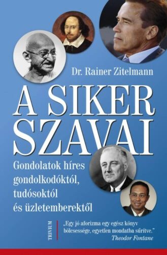 A siker szavai /Gondolatok híres gondolkodóktól, tudósoktól és üzletemberektől (Dr. Rainer Zite