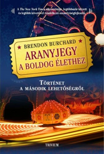 Aranyjegy a boldog élethez /Történet a második lehetőségről (Brendon Burchard)