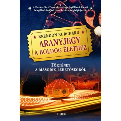 Aranyjegy a boldog élethez /Történet a második lehetőségről (Brendon Burchard)