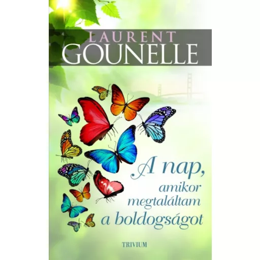 A nap, amikor megtaláltam a boldogságot (Laurent Gounelle)