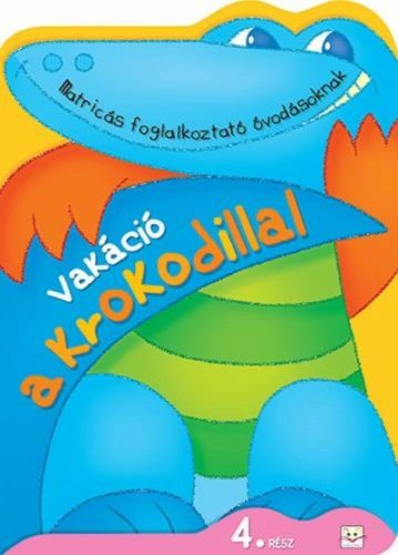Vakáció a korkodillal 4. /Matricás foglalkoztató óvodásoknak (Agnieszka Bator)
