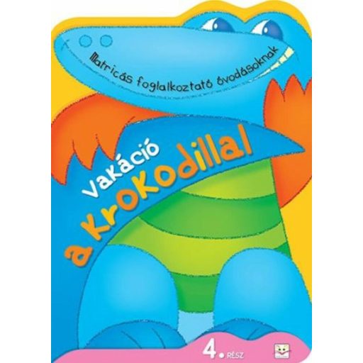 Vakáció a korkodillal 4. /Matricás foglalkoztató óvodásoknak (Agnieszka Bator)