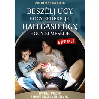   Beszélj úgy, hogy érdekelje, hallgasd úgy, hogy elmesélje - A tini évek