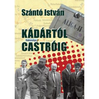 Kádártól Castróig - Szántó István