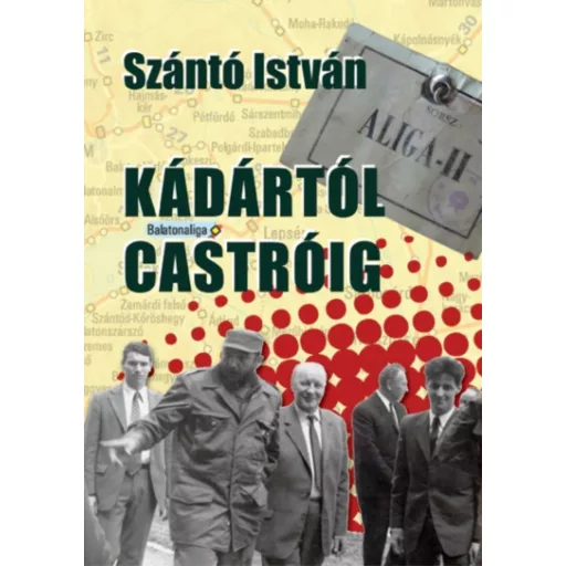 Kádártól Castróig - Szántó István