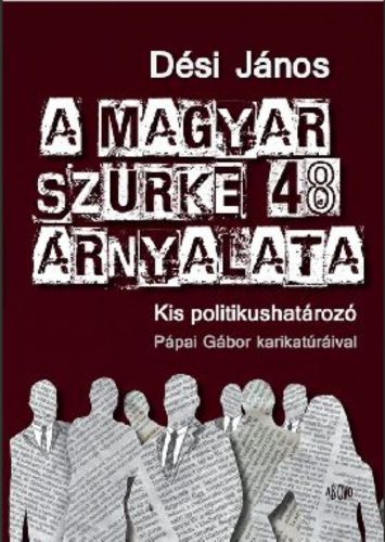 A magyar szürke 48 árnyalata /Kis politikushatározó (Dési János)