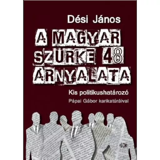 A magyar szürke 48 árnyalata /Kis politikushatározó (Dési János)