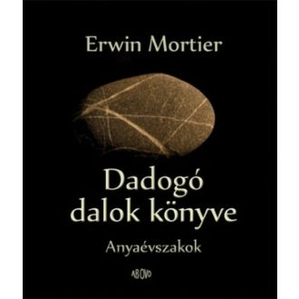 DADOGÓ DALOK KÖNYVE /ANYAÉVSZAKOK (Erwin Mortier)
