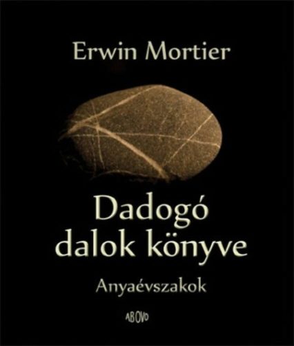 DADOGÓ DALOK KÖNYVE /ANYAÉVSZAKOK (Erwin Mortier)