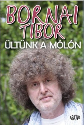 ÜLTÜNK A MÓLÓN (Bornai Tibor)