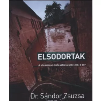   Elsodortak - A vörösiszap-katasztrófa utóélete: a per - Dr. Sándor Zsuzsa
