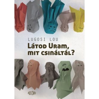 Látod uram, mit csináltál? - Lugosi Lou