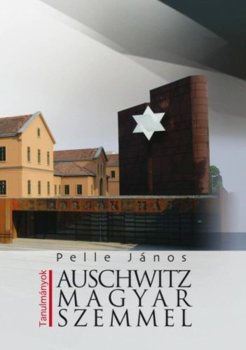 Auschwitz magyar szemmel /Tanulmányok (Pelle János)