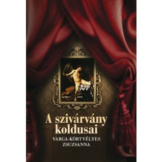 A szivárvány koldusai (Varga-Körtvélyes Zsuzsanna)