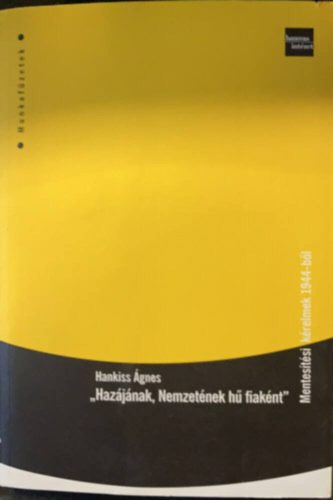 Hazájának, nemzetének hű fiaként - Mentesítési kérelmek 1944-ből - Hankiss Ágnes