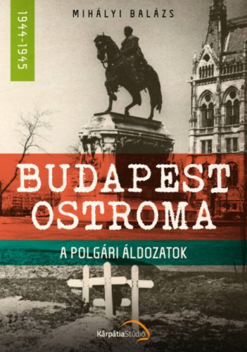 Budapest ostroma - A polgári áldozatok (Mihályi Balázs)