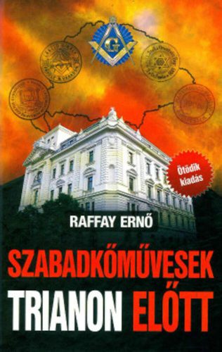 Szabadkőművesek Trianon előtt (5. kiadás) (Raffay Ernő)