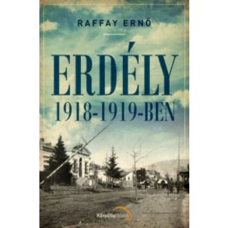 Erdély 1918-1919-ben (Raffay Ernő)