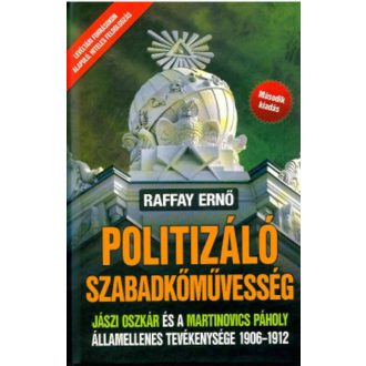 Politizáló Szabadkőművesség (2. kiadás) (Raffay Ernő)