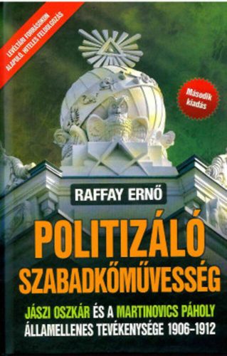 Politizáló Szabadkőművesség (2. kiadás) (Raffay Ernő)