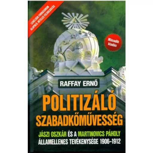 Politizáló Szabadkőművesség (2. kiadás) (Raffay Ernő)