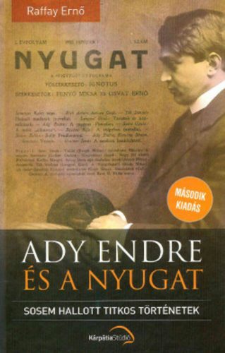 Ady Endre és a nyugat - Sosem hallott titkos történetek (2. kiadás) (Raffay Ernő)