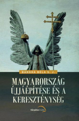 Magyarország újjáépítése és a kereszténység (Bangha Béla)