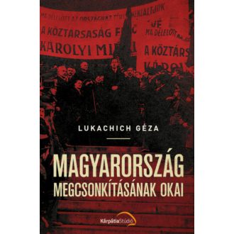 Magyarország megcsonkításának okai - Lukachich Géza