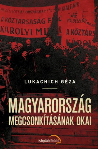 Magyarország megcsonkításának okai - Lukachich Géza