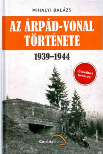 Az Árpád-vonal története - Mihályi Balázs