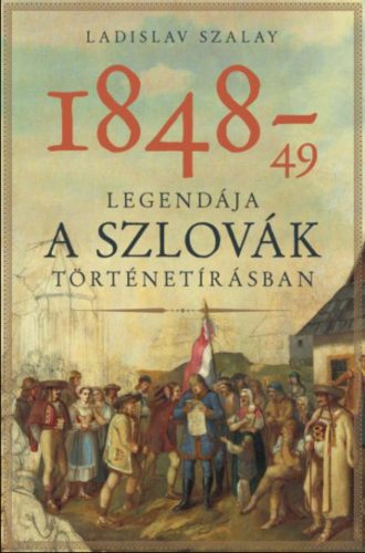 1848-49 legendája a szlovák történetírásban - Ladislav Szalay