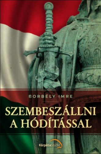 Szembeszállni a hódítással - Borbély Imre