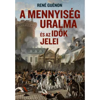 A mennyiség uralma és az idők jelei - René Guénon