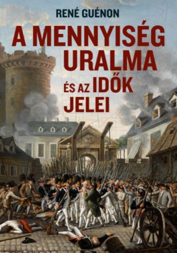 A mennyiség uralma és az idők jelei - René Guénon