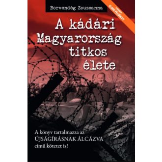   A kádári Magyarország titkos élete - Borvendég Zsuzsanna