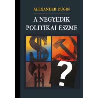 A negyedik politikai eszme - Alexander Dugin