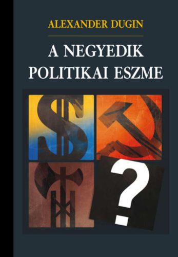 A negyedik politikai eszme - Alexander Dugin