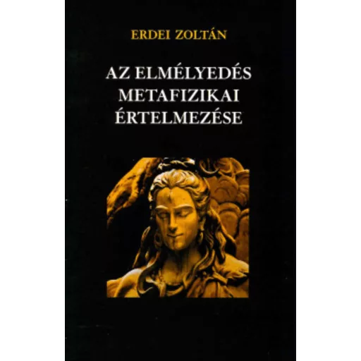 Az elmélyedés metafizikai értelmezése - Erdei Zoltán