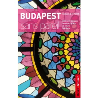 Budapest Sans Pareil - Duncan J. D. Smith