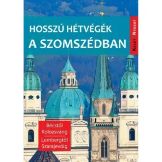 Hosszú hétvégék a szomszédban - Bécstől Kolozsvárig, Lembergtől Szarajevóig (Farkas Zoltán)