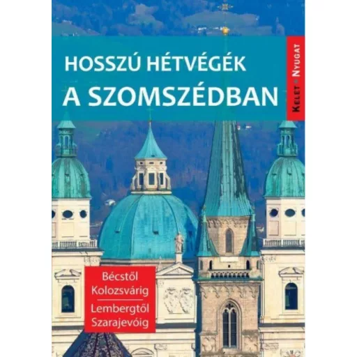 Hosszú hétvégék a szomszédban - Bécstől Kolozsvárig, Lembergtől Szarajevóig (Farkas Zoltán)