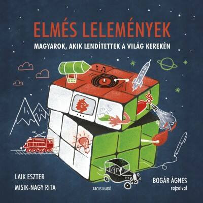 Elmés lelemények - Magyarok, akik lendítettek a világ kerekén