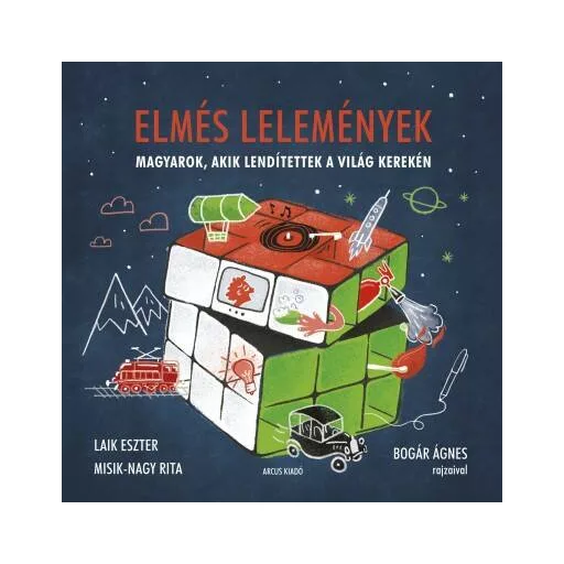Elmés lelemények - Magyarok, akik lendítettek a világ kerekén